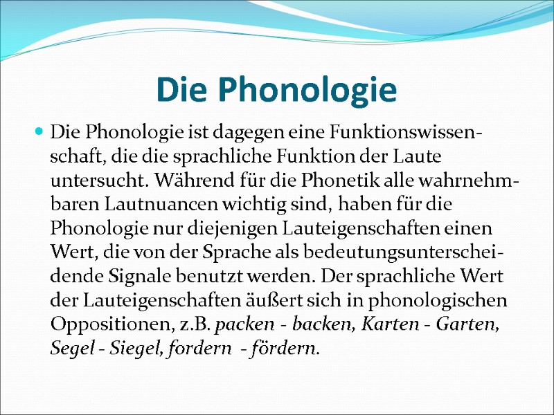 Die Phonologie  Die Phonologie ist dagegen eine Funktionswissen-schaft, die die sprachliche Funktion der